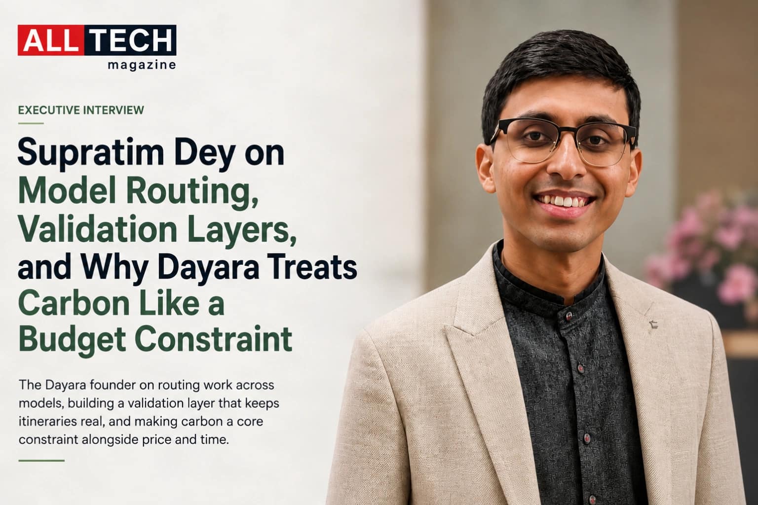 Supratim Dey on Model Routing, Validation Layers, and Why Dayara Treats Carbon Like a Budget Constraint