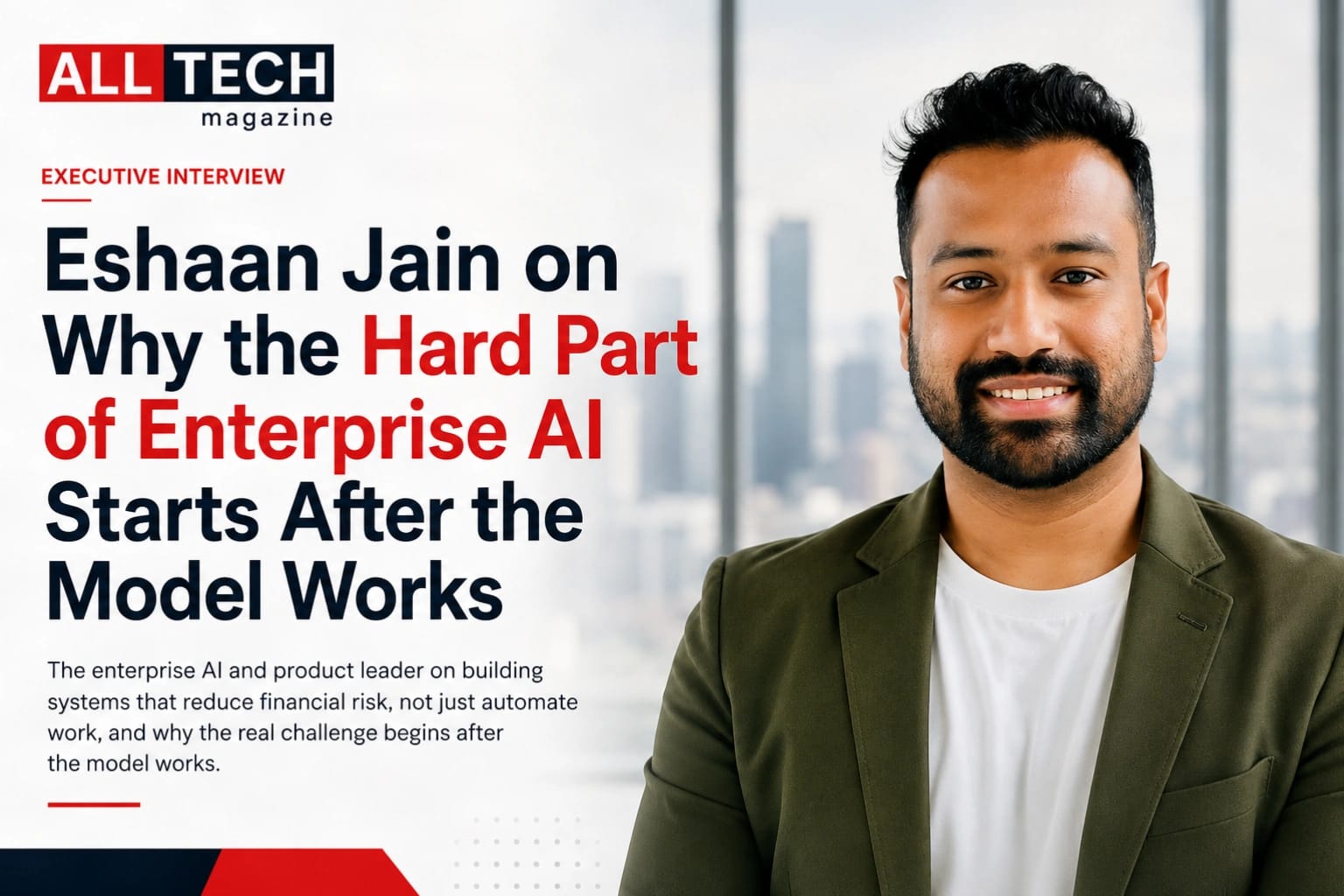 Eshaan Jain on Why the Hard Part of Enterprise AI Starts After the Model Works